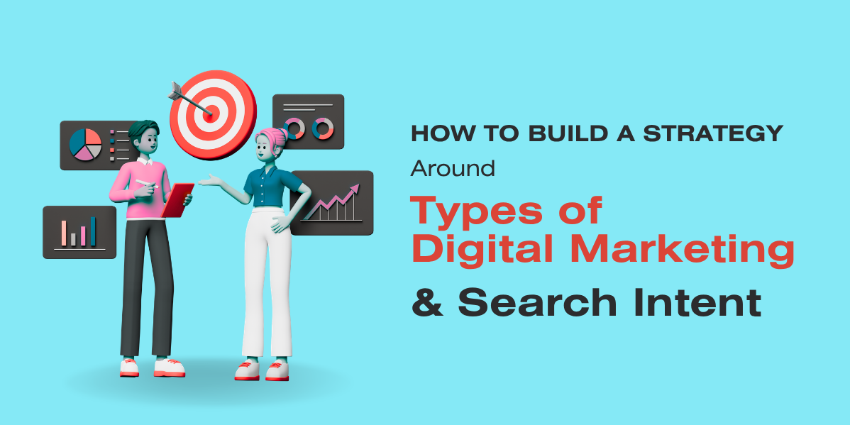 How to Build a Strategy Around Types of Digital Marketing and Search Intent Types of Digital Marketing and Search Intent